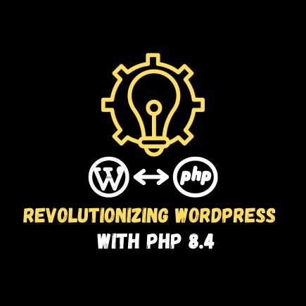 Revolutionizing WordPress with PHP 8.4: A Comprehensive Overview